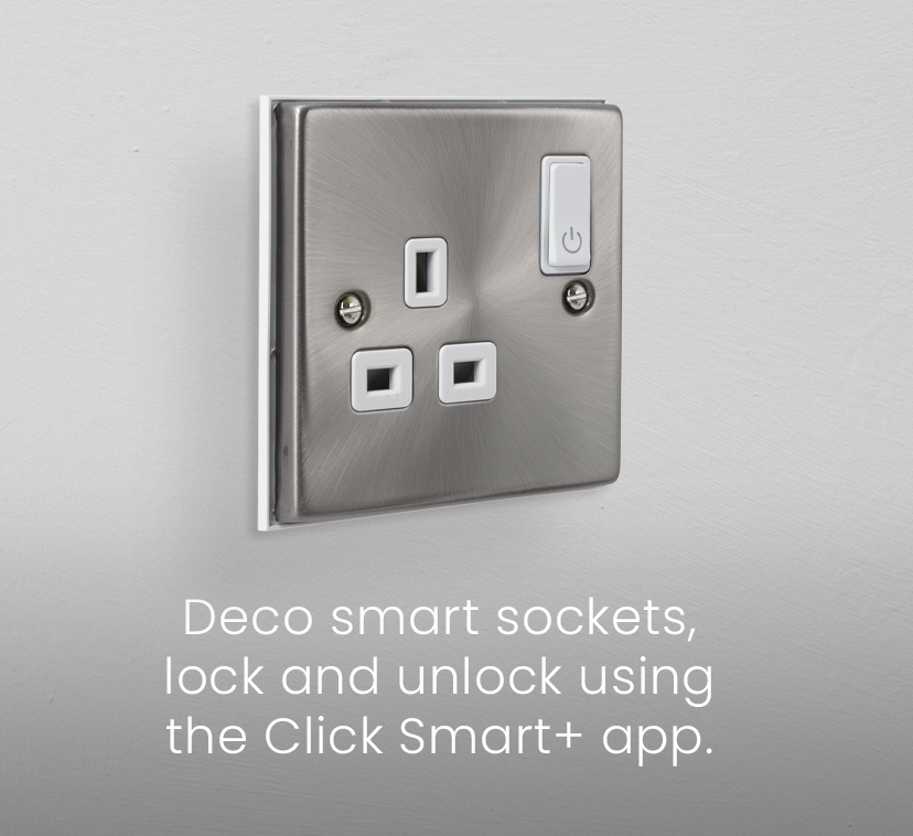 Deco smart sockets,<br>Lock and unlock using<br>the Click Smart+ app.
